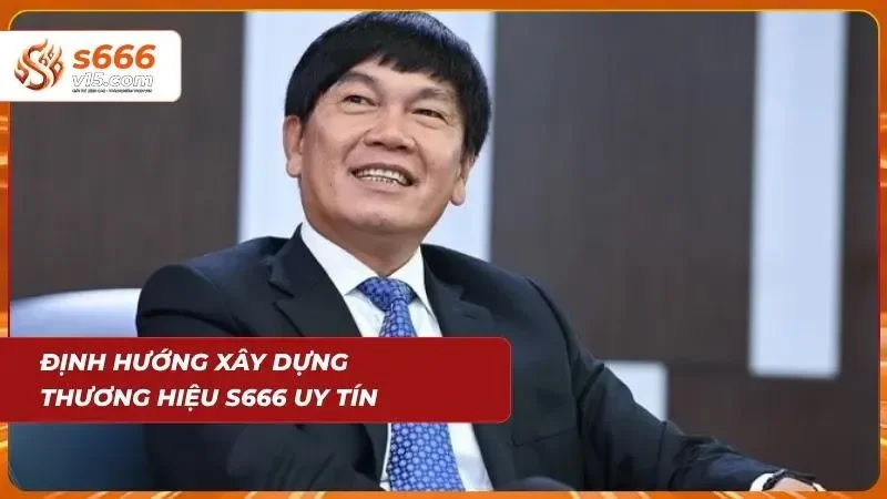 CEO Lê Khuyến Dương - Người Đứng Sau Thành Công Của S666 3 Tổng quan về việc định hướng xây dựng thương hiệu